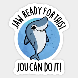 Jaw Ready For This Jou Can Do It Cute Shark Pun Sticker